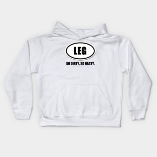 Legs. So Dirty. So Nasty. Kids Hoodie